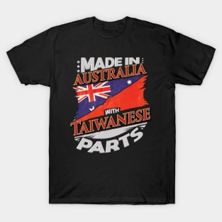 Made In Australia With Taiwanese Parts - Gift for Taiwanese From Taiwan T-Shirt